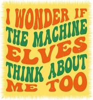 I wonder if the machine elves think about me too, lettering design vector