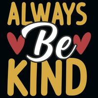 Always be kind typography tshirt design vector