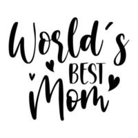 World's best mom, Mother's day shirt print template,  typography design for mom mommy mama daughter grandma girl women aunt mom life child best mom adorable shirt vector