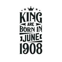 King are born in June 1908. Born in June 1908 Retro Vintage Birthday vector