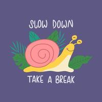 Bright poster with a smiling snail and plants. Handdrawn motivational lettering Slow down, Take a break. vector