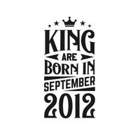 King are born in September 2012. Born in September 2012 Retro Vintage Birthday vector