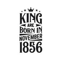 King are born in November 1856. Born in November 1856 Retro Vintage Birthday vector