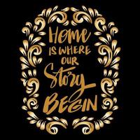 Home is where our story begin, hand lettering. Poster quotes. vector