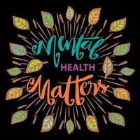 Mental health matters, hand lettering. Poster quotes. vector