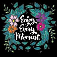 Enjoy every moment, hand lettering. Poster quotes. vector