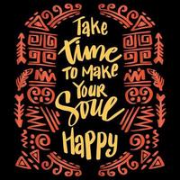 Take time to make your soul happy, hand lettering. Poster quotes. vector