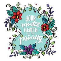 Your mental health is the priority, hand lettering. Poster quotes. vector