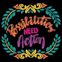 Possibilities need action, hand lettering. Poster quotes. vector