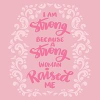 I am strong because strong woman raised me. Hand lettering. Poster quotes. vector