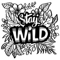 Stay wild word hand lettering with floral decoration. vector