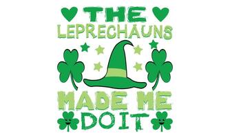 The Leprechauns Made Me Do It, Patrick, The Leprechauns Made Me do it, Shamrock Leopard Pattern T-shirt Design. Happy St Patricks Day, Cutest Clover in The Patch. vector