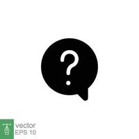 Question mark in a speech bubble icon. Mark faq, who, ask, query concept. Simple solid style. Black silhouette, glyph symbol. Vector illustration isolated on white background. EPS 10.