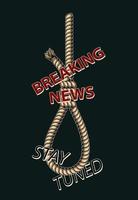 Hanging down jute rope loop with text Breaking news, Stay Tuned. Concept of exaggeration of the importance scary, fake news. Pressure of propaganda information. Illustration for click bait headlines. vector