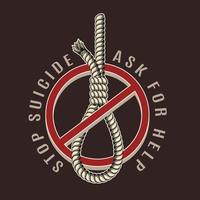 Label with rope noose in a stop sign, text Stop Suicide, Ask for Help. Concept of suicide prevention, help with depression, saving mental health. Design for poster, banner, sticker etc vector