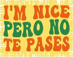 i'm nice pero no te pases, Translation from Spanish -I'm nice but don't go too far vector