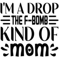 i'm a drop the bomb kind of mom vector