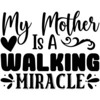 my mother is a walking miracle vector