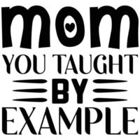 mom you taught by example vector