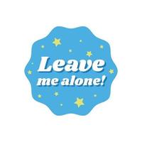 Leave me alone girly quote icon label design vector
