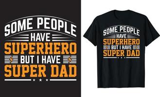 SOME PEOPLE HAVE SUPERHERO BUT I HAVE SUPER DAD, typography Superhero, Superdad, Father's Day Graphic lettering design, printing for t shirt, banner, poster, mug  vector illustration