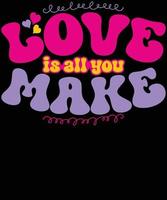 Love is all you make shirt design vector