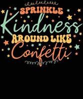 Sprinkle Kindness Around Like Confetti inspirational quote shirt design vector