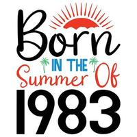 born in the summer of 1983 ,Summer Typography T Shirt Design, summer quotes design lettering vector