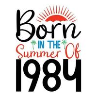 born in the summer of 1984 or Summer Typography T Shirt Design or summer quotes design lettering vector