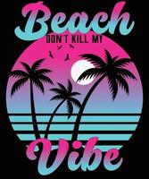 Beach don't kill my vibe summer t shirt design vector