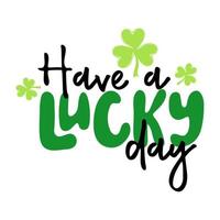 Have a lucky day. Handwritten holiday quote vector