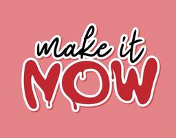 Make it now sticker vector