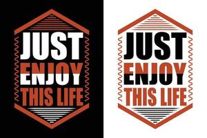 JUST ENJOY THIS LIFE T-SHIRT DESIGN vector