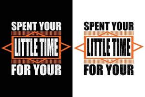 SPENT YOUR LITTLE TIME FOR YOUR T-SHIRT DESIGN vector