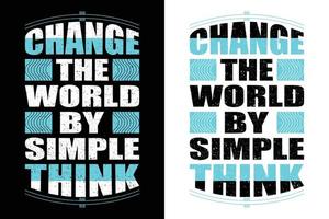 CHANGE THE WORLD BY SIMPLE THING T-SHIRT DESIGN vector