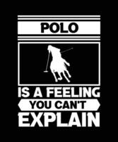 POLO IS A FEELING YOU CAN'T EXPLAIN. T-SHIRT DESIGN. PRINT TEMPLATE. TYPOGRAPHY VECTOR ILLUSTRATION.