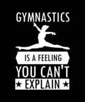 GYMNASTICS IS A FEELING YOU CAN'T EXPLAIN. T-SHIRT DESIGN. PRINT TEMPLATE. TYPOGRAPHY VECTOR ILLUSTRATION.