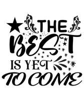 The best is yet to come T-shirt design vector