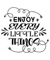 Enjoy every little things T-shirt design vector