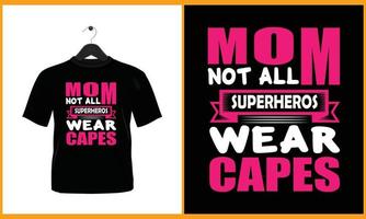 Mom not all superhero's wear capes - Vector T Shirt Design