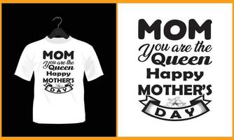 Mom you are the queen happy mother's day - Typhography T Shirt Design vector