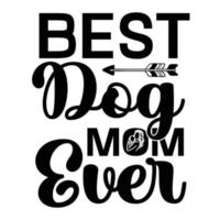 Best dog mom ever, Mother's day t shirt print template,  typography design for mom mommy mama daughter grandma girl women aunt mom life child best mom adorable shirt vector