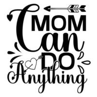 Mom can do anything, Mother's day t shirt print template,  typography design for mom mommy mama daughter grandma girl women aunt mom life child best mom adorable shirt vector