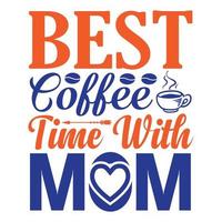 Best coffee time with mom, Mother's day t shirt print template,  typography design for mom mommy mama daughter grandma girl women aunt mom life child best mom adorable shirt vector