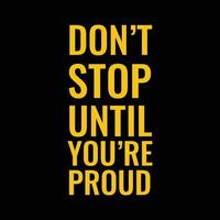 Motivation Saying Don't Stop Until You're Proud vector