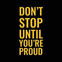 Motivation Saying Don't Stop Until You're Proud vector