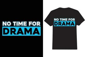 NO TIME FOR DRAMA T-SHIRT DESIGN vector