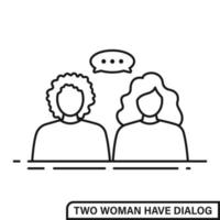 Two woman have dialog. The concept of live or online communication. Line icon vector