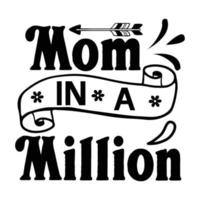 Mom in a million, Mother's day t shirt print template,  typography design for mom mommy mama daughter grandma girl women aunt mom life child best mom adorable shirt vector