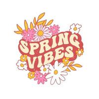 Retro slogan Spring vibes, with hippie flowers. Colorful vector illustration and lettering in vintage style.